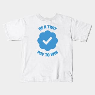 Be A Twit - Pay To Win Kids T-Shirt